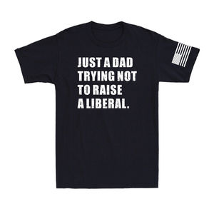 Custom 2025 Silk Screen Printing Just a Dad Trying Not to Raise a Liberal Political Joke Patriot Men's T-Shirt - Product Image 5