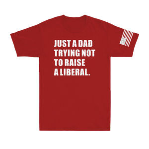 Custom 2025 Silk Screen Printing Just a Dad Trying Not to Raise a Liberal Political Joke Patriot Men's T-Shirt - Product Image 1