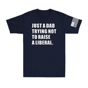 Custom 2025 Silk Screen Printing Just a Dad Trying Not to Raise a Liberal Political Joke Patriot Men's T-Shirt - Product Image 2
