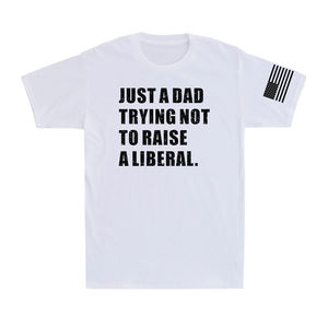 Custom 2025 Silk Screen Printing Just a Dad Trying Not to Raise a Liberal Political Joke Patriot Men's T-Shirt - Product Image 6