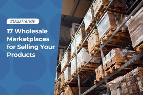 17 Wholesale Marketplaces for Selling Your Products