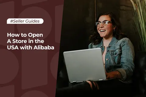How To Open A Store In the USA With Alibaba