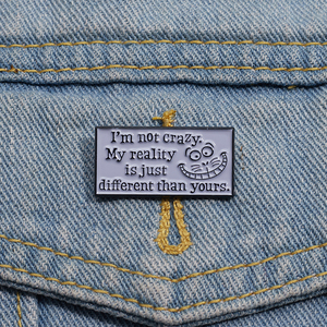 Sming Pins Comic Phrase <strong>Im</strong> Not CraZy My Reality Is Just Different Than Yours Enamel Brooch Fashion Cat Text Backpack Badge - Product Image 1