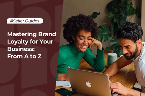 Mastering Brand Loyalty for Your Business: From A to Z