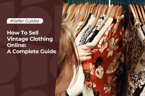 How To Sell Vintage Clothing Online: A Complete Guide