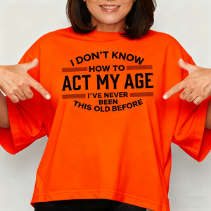 Vui dtf thăng hoa chuyển dán cho hàng may mặc với các từ tôi không biết làm thế nào để hành động tuổi của tôi, tôi chưa bao giờ được này cũ trước khi - Product Image 4