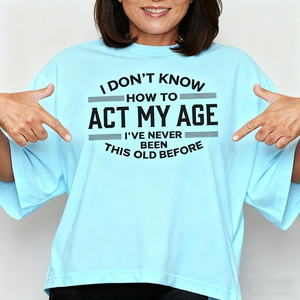 Vui dtf thăng hoa chuyển dán cho hàng may mặc với các từ tôi không biết làm thế nào để hành động tuổi của tôi, tôi chưa bao giờ được này cũ trước khi - Product Image 6