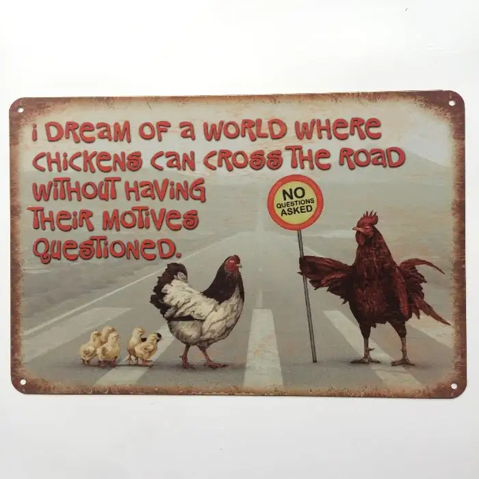 मैं एक दुनिया की सपना जहां मुर्गियों सड़क के पार कर सकते हैं होने के बिना उनके मंशा questioned विंटेज धातु टिन साइन