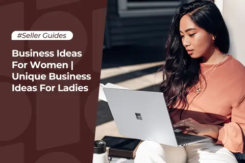 Business Ideas For Women | Unique Business Ideas For Ladies