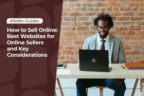 How to Sell Online: Best Websites for Online Sellers and Key Considerations