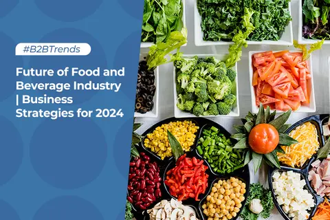 Future of Food and Beverage Industry | Business Strategies for 2024