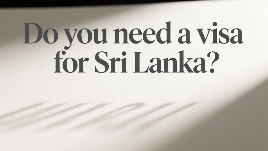 Do You Need a Visa for Sri Lanka? Your Practical, Up-to-Date Travel Authorization Guide