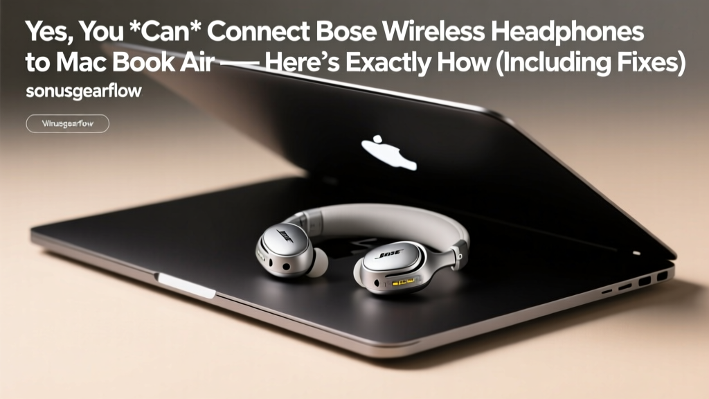 Bose Headphones on MacBook Air: Fix Pairing & Audio (2026)