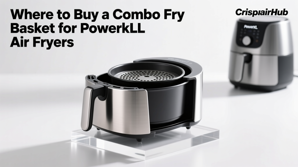 Buy PowerXL Combo Fry Basket: Best Places & Tips