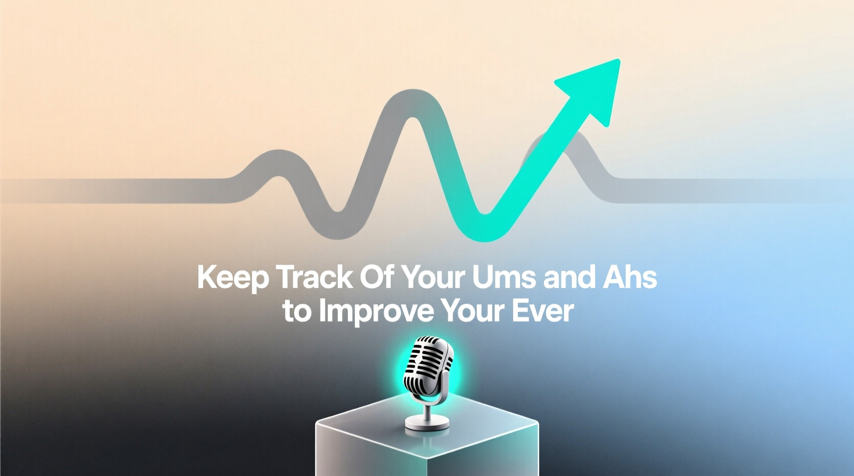 keep track of your ums and ahs to improve your ever