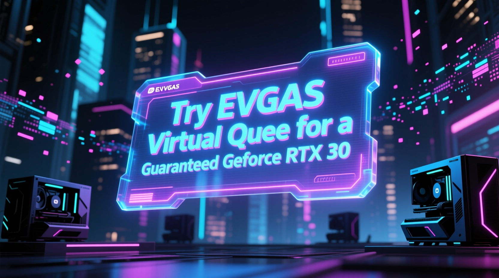 try evgas virtual queue for a guaranteed geforce rtx 30