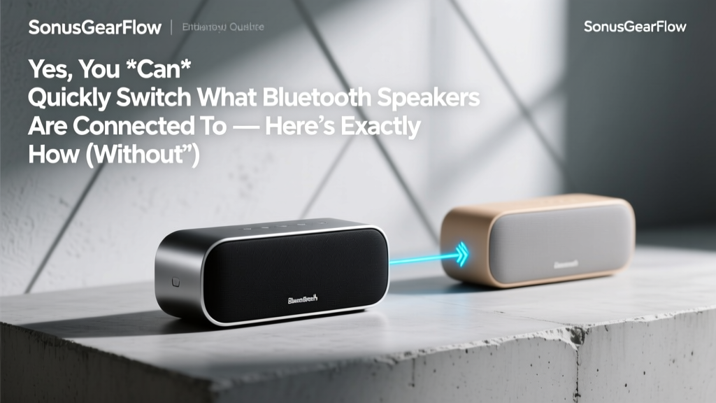 Seamless Bluetooth Speaker Switching Guide (2026)