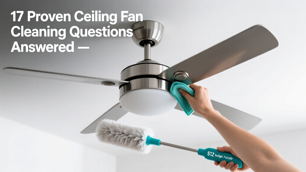 17 Proven Ceiling Fan Cleaning Questions Answered