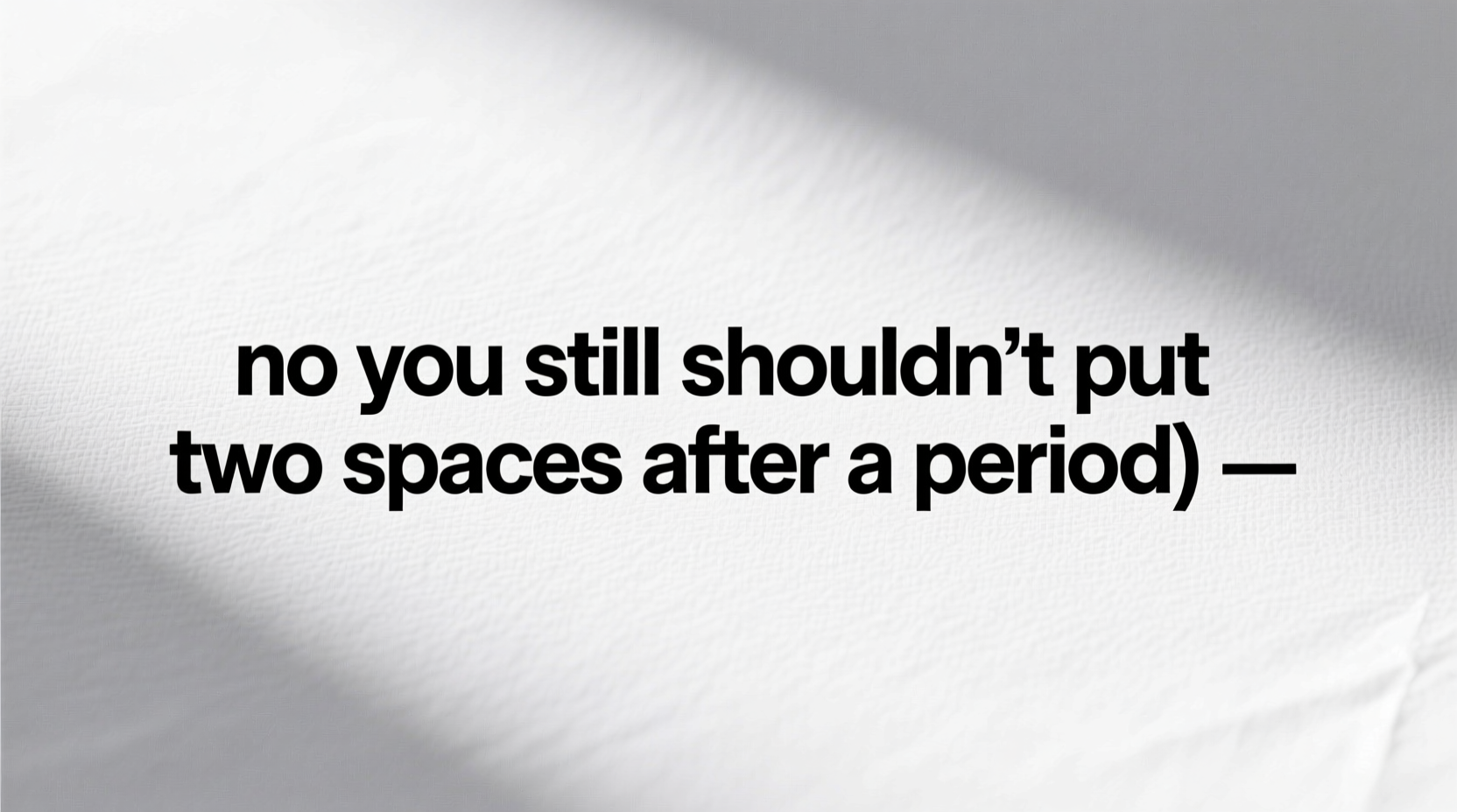no you still shouldnt put two spaces after a period