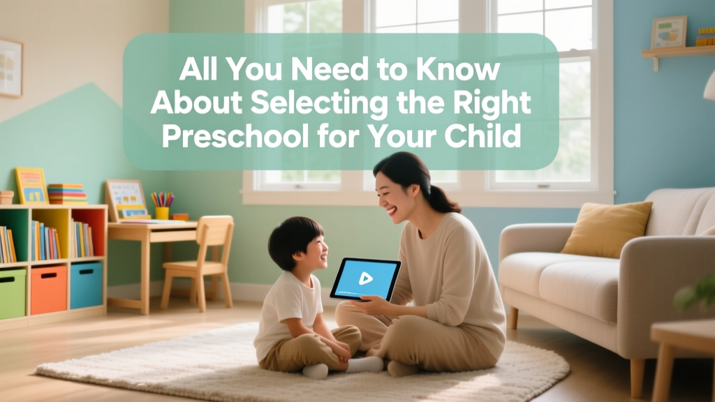 All You Need To Know About Selecting The Right Preschool For Your Child (Video Guide)