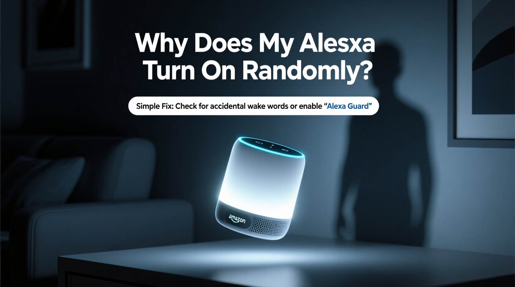 why does my alexa turn on randomly spooky or simple fix