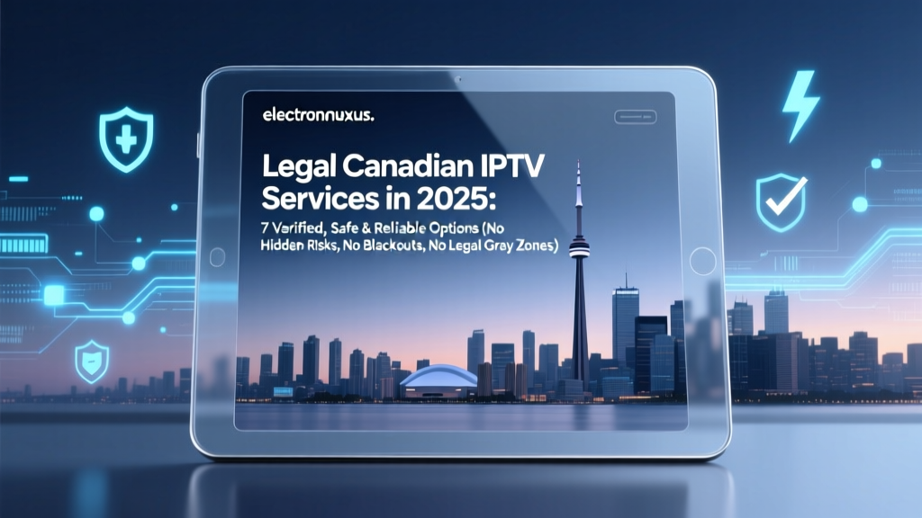 Legal Canadian IPTV Services in 2025: 7 Verified, Safe & Reliable Options (No Hidden Risks, No Blackouts, No Legal Gray Zones)