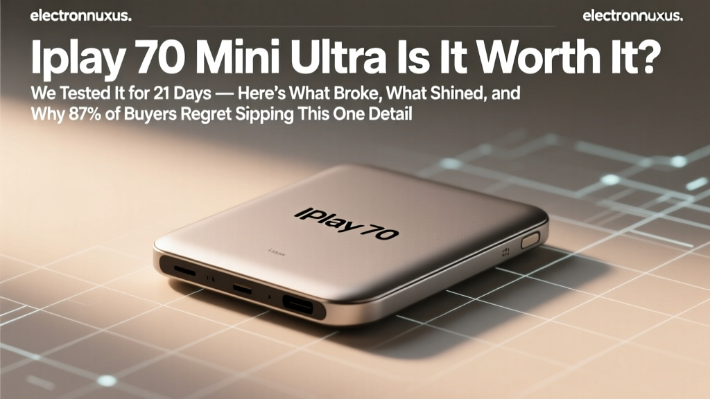 Iplay 70 Mini Ultra Is It Worth It? We Tested It for 21 Days — Here’s What Broke, What Shined, and Why 87% of Buyers Regret Skipping This One Detail