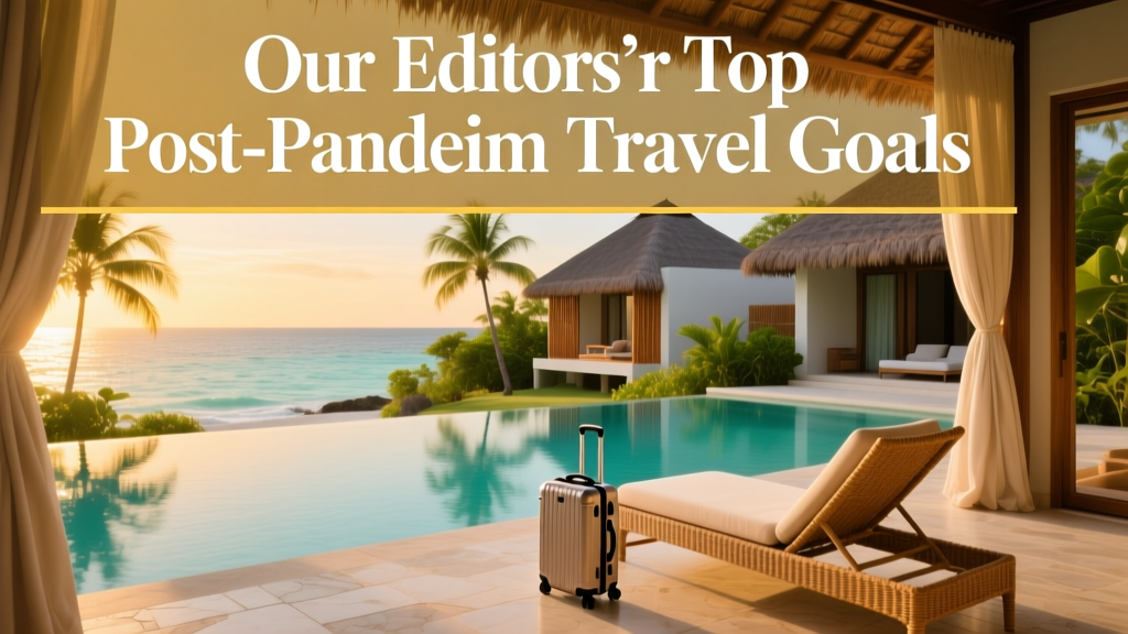 Our Editors’ Top Post-Pandemic Travel Goals: Prioritizing Wellbeing, Authenticity, and Intentional Stays