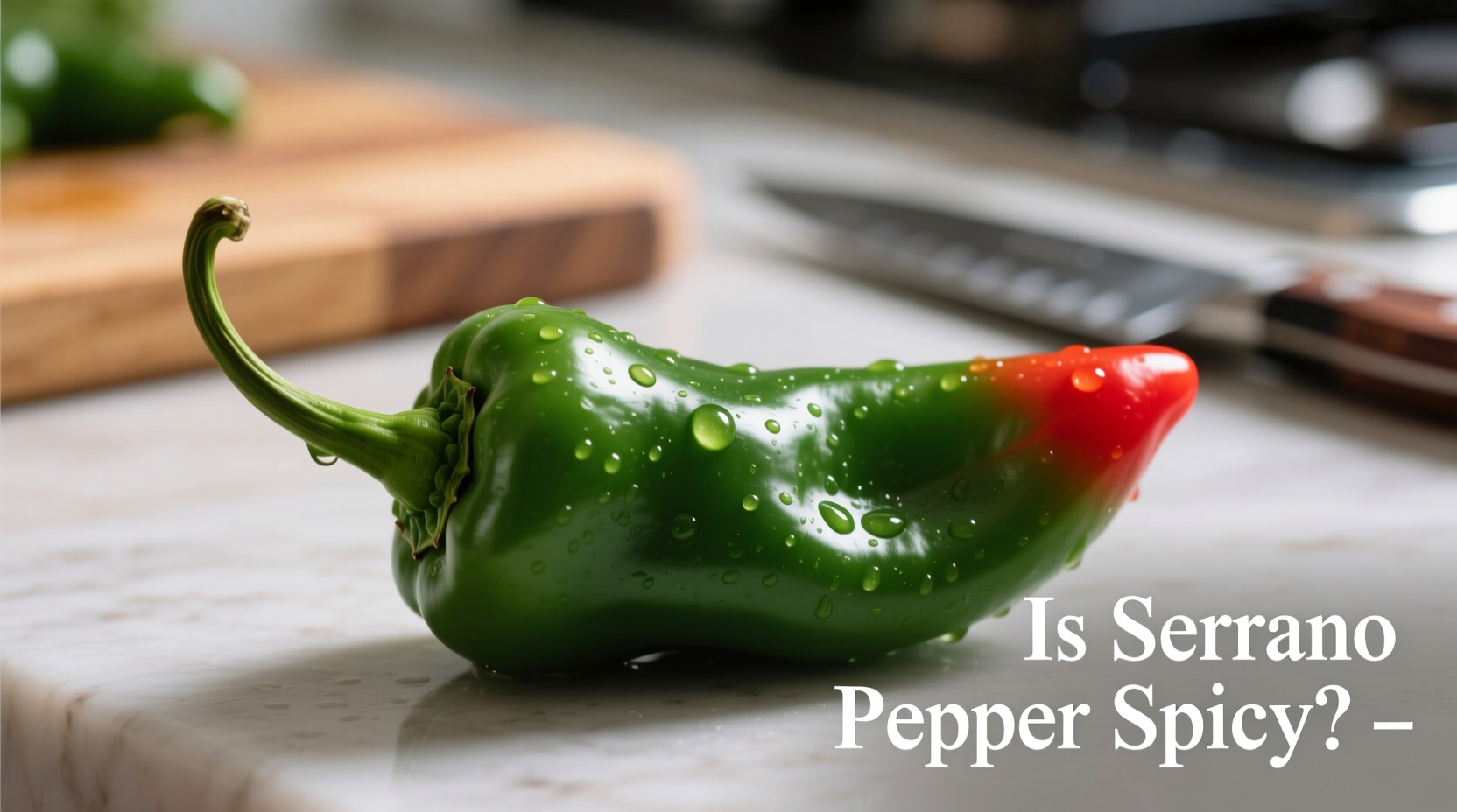 Yes, Serrano Peppers Are Spicy: Heat Level & Uses Explained