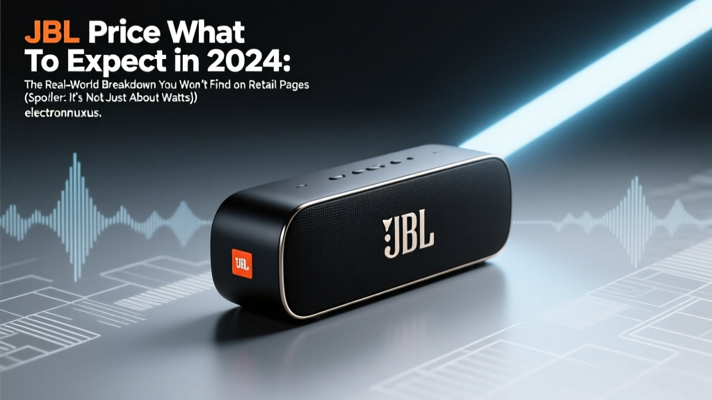 JBL Price What To Expect in 2024: The Real-World Breakdown You Won’t Find on Retail Pages (Spoiler: It’s Not Just About Watts)