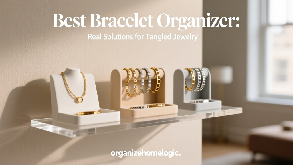 Best Bracelet Organizer: Real Solutions for Tangled Jewelry