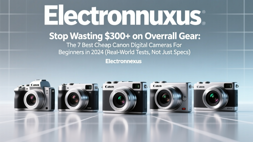 Stop Wasting $300+ on Overkill Gear: The 7 Best Cheap Canon Digital Cameras For Beginners in 2024 (Real-World Tests, Not Just Specs)