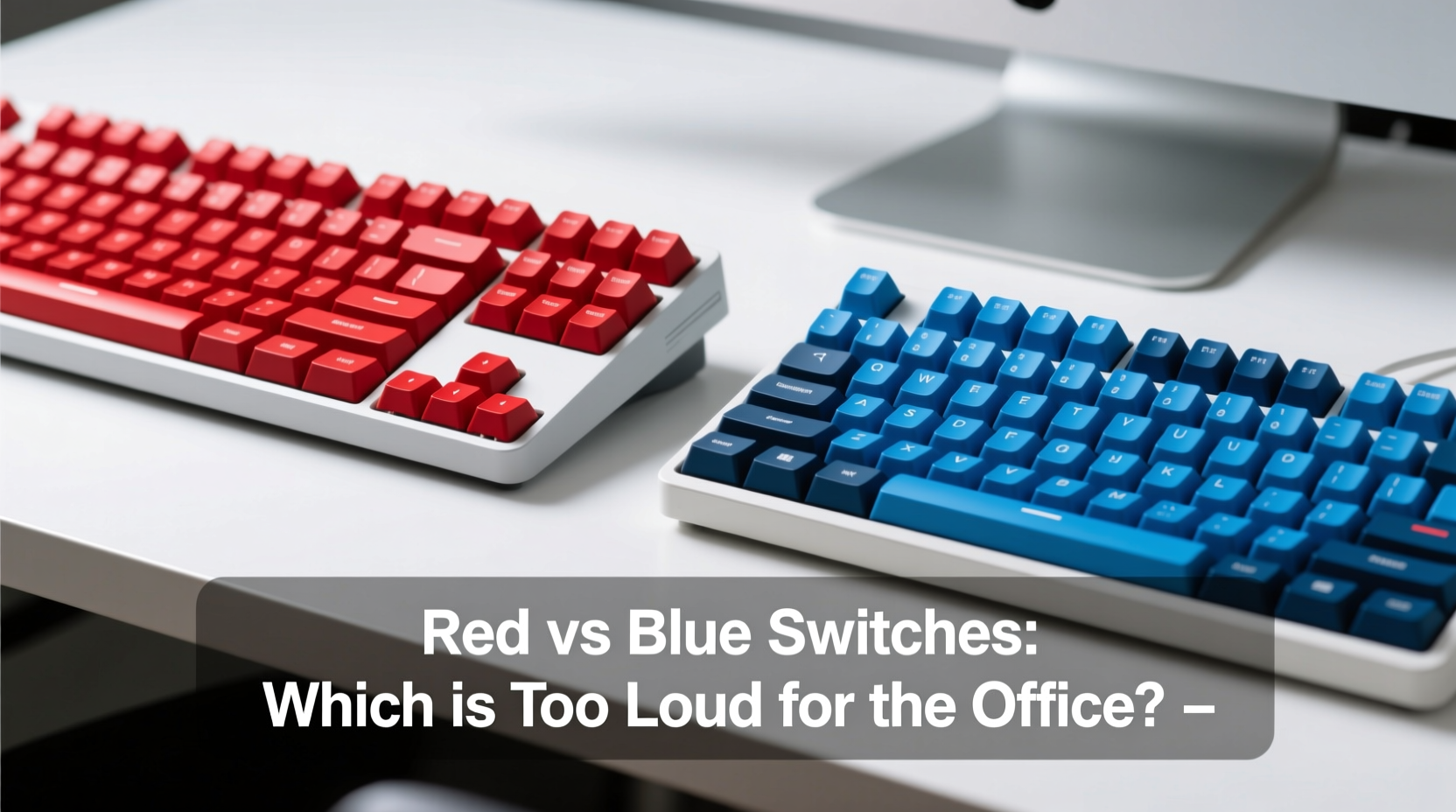 mechanical keyboard red vs blue switches which one is actually too loud for the office