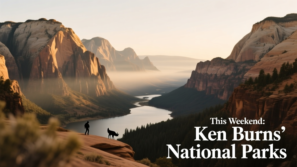 This Weekend Ken Burns National Parks: A Budget Traveler’s Guide to Free, Immersive Viewing & Real-World Park Planning