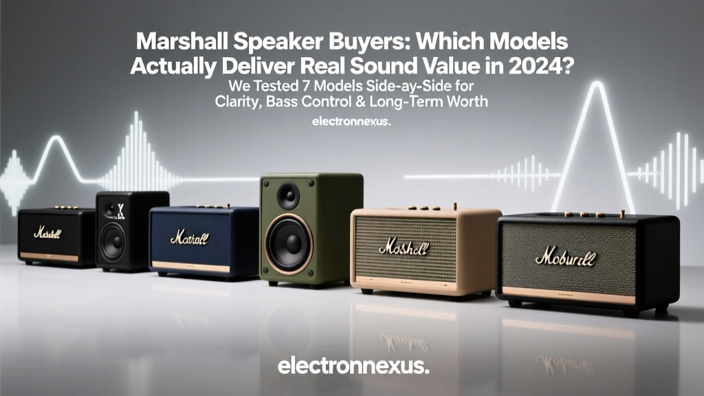 Marshall Speaker Buyers: Which Models Actually Deliver Real Sound Value in 2024? We Tested 7 Models Side-by-Side for Clarity, Bass Control & Long-Term Worth