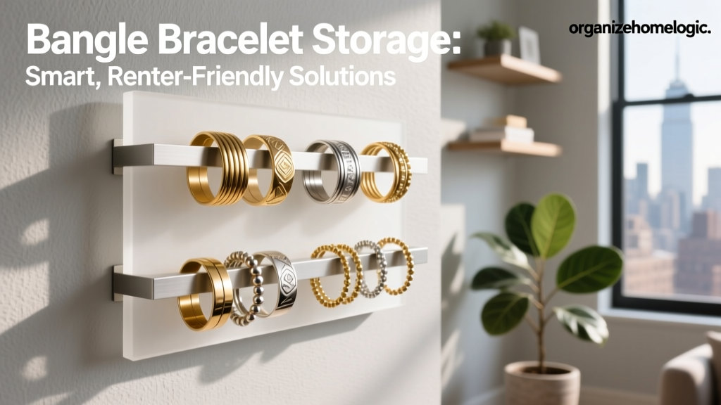 Bangle Bracelet Storage: Smart, Renter-Friendly Solutions