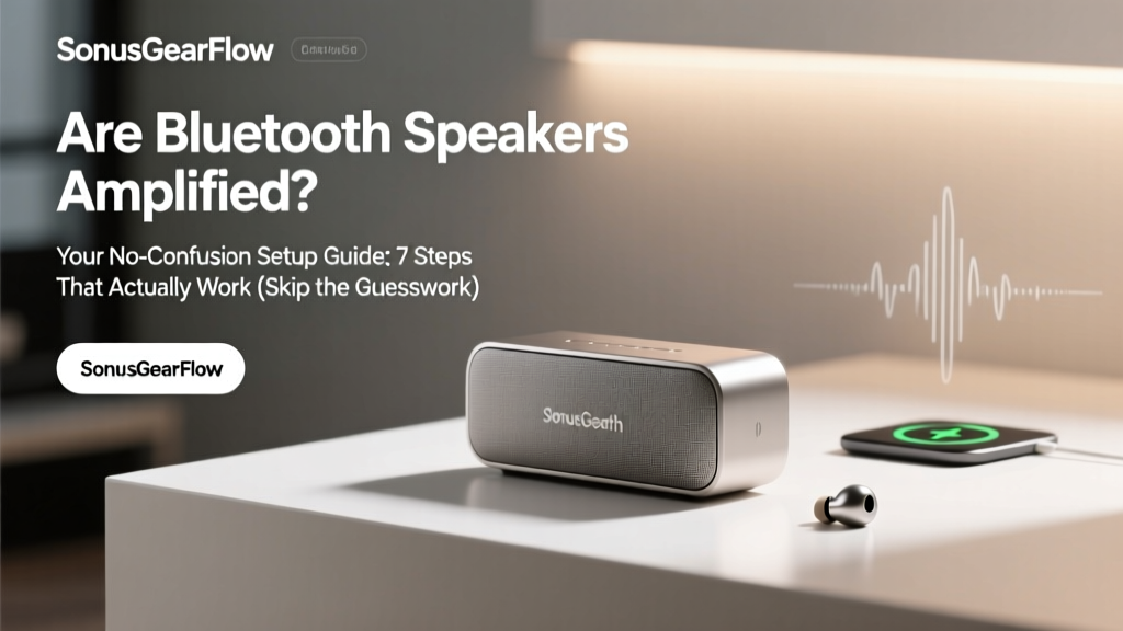 Are Bluetooth Speakers Amplified? Setup Guide (2026)