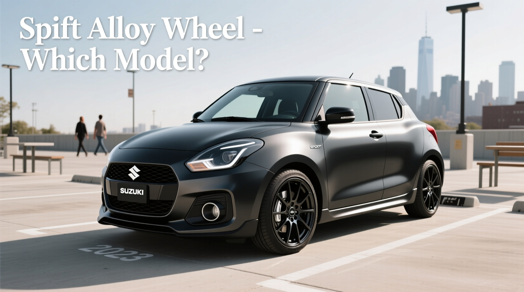 How to Choose Swift Alloy Wheel Suzuki: Which Model Has Alloy Wheels?