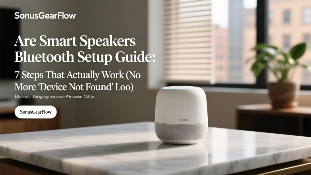 Smart Speakers Bluetooth Setup: 7 Steps That Work (2026)