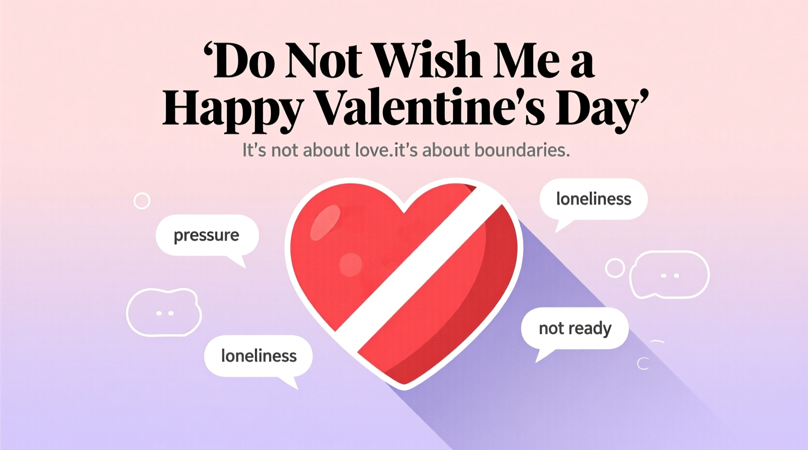 do not wish me a happy valentines day