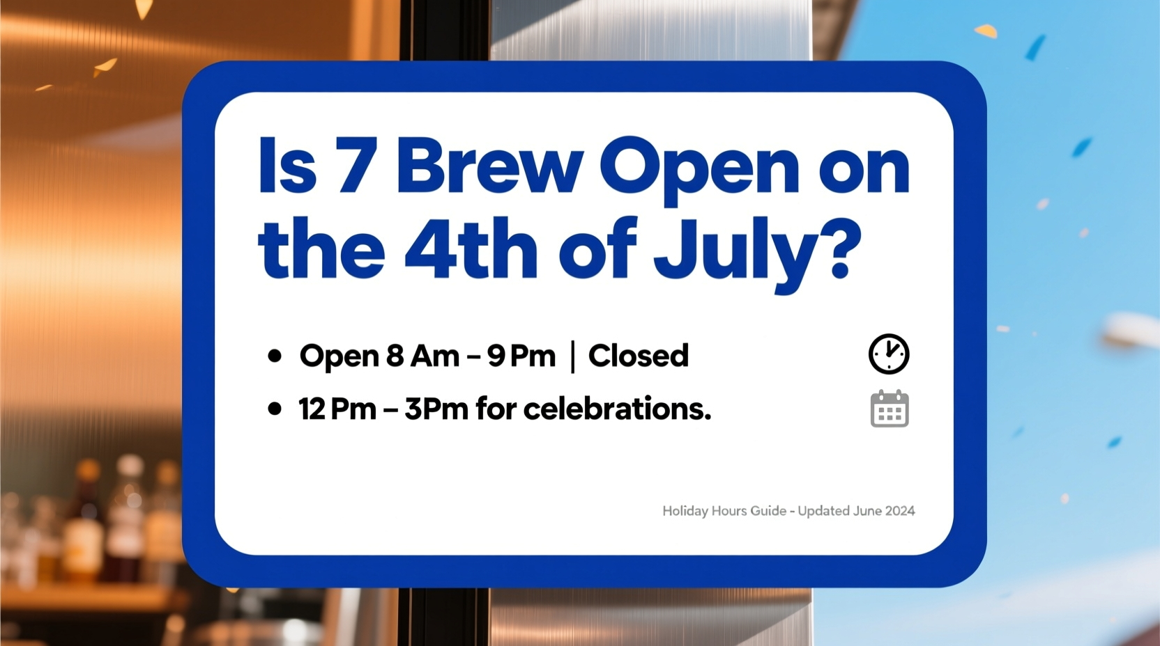 is 7 brew open on the 4th of july