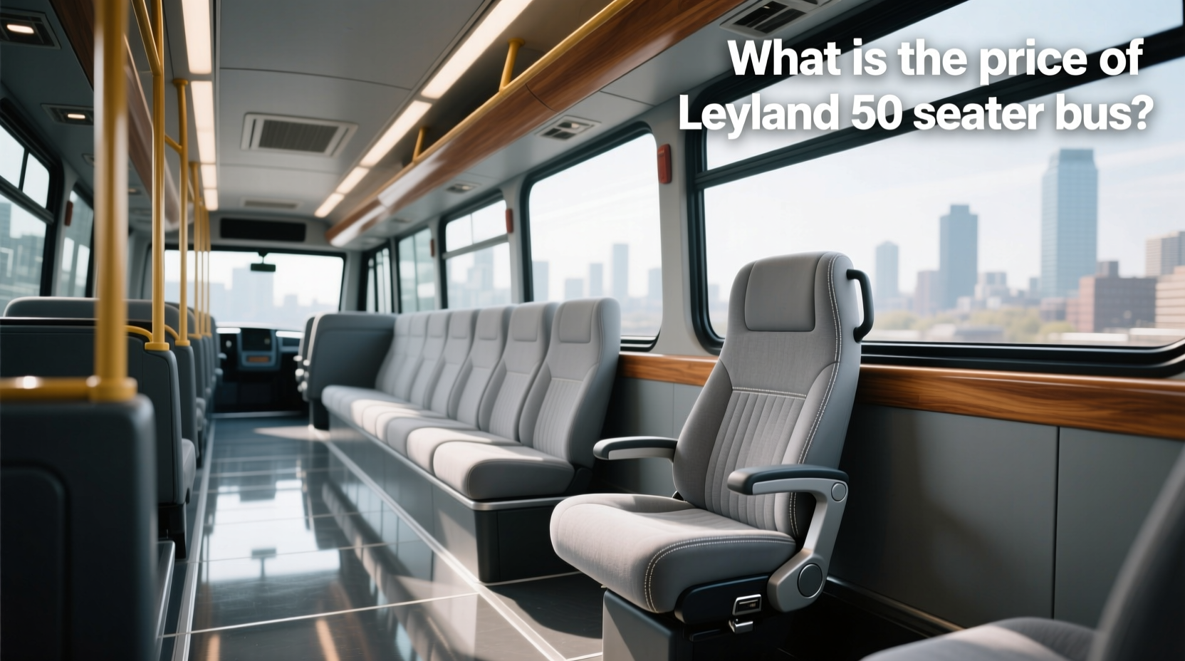 How to Choose Leyland Bus Seats, What Is the Price of Leyland 50 Seater Bus?