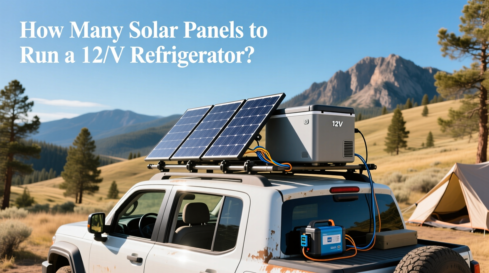 How to Choose Car Refrigerator Solar: How Many Solar Panels to Run a 12V Refrigerator?