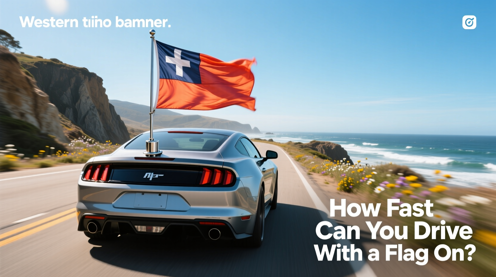 How to Choose Car Flag Mount, How Fast Can You Drive with a Flag On?