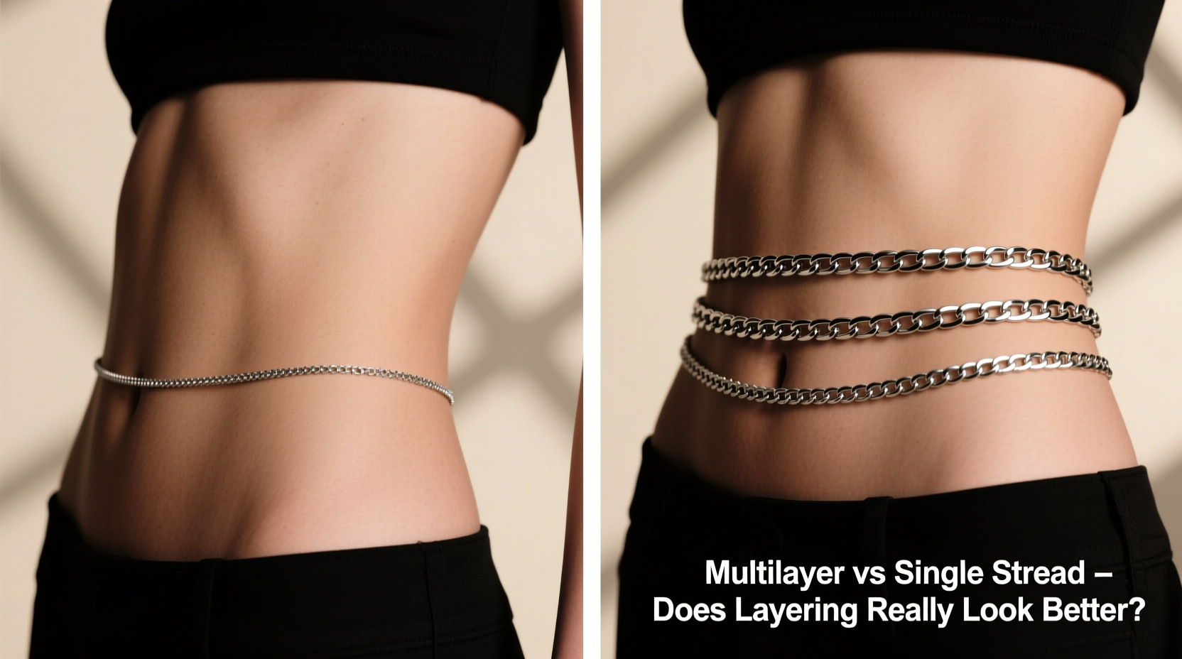 multilayer vs single strand waist chain does layering really look better