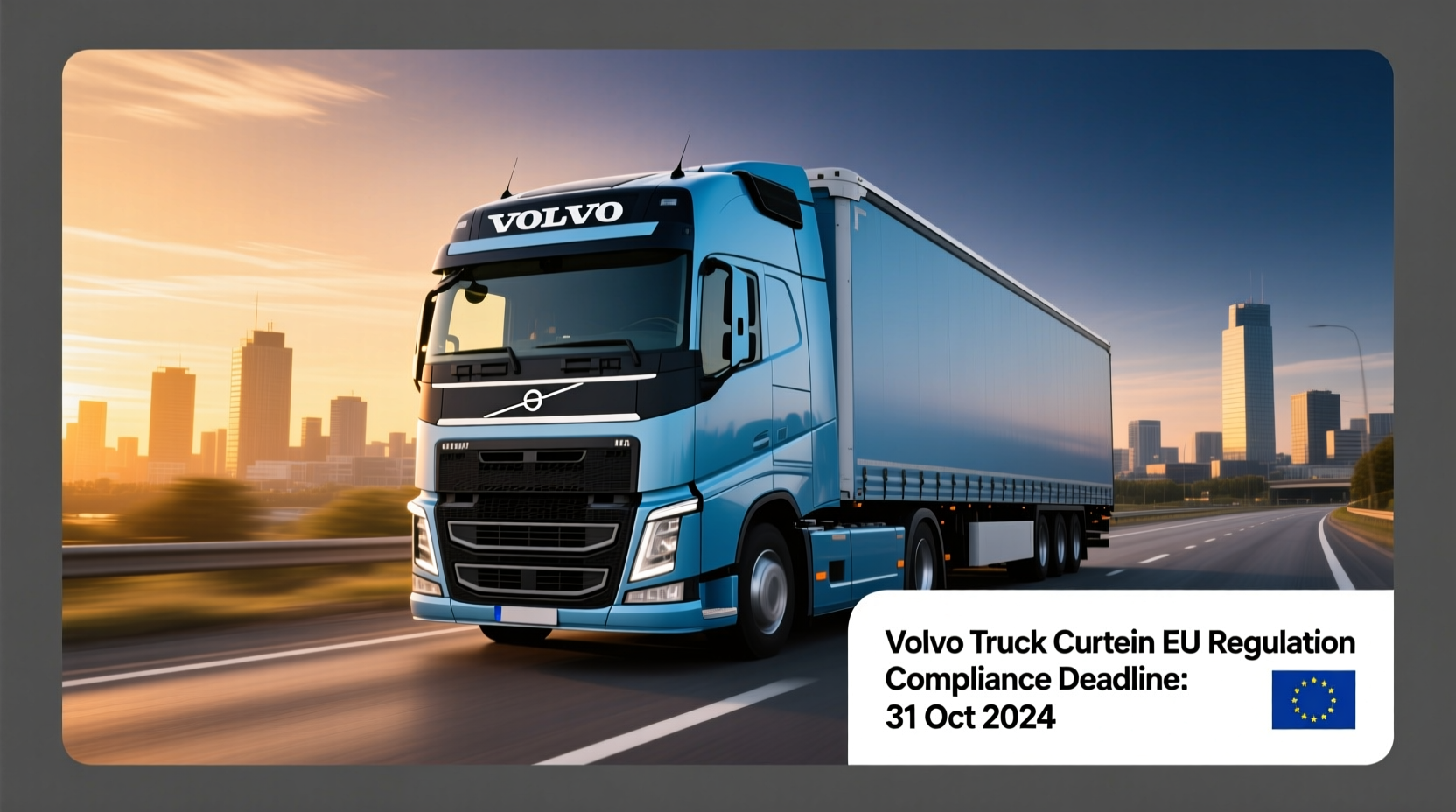 Volvo Truck Curtain EU Regulation Compliance Deadline: 31 Oct 2024