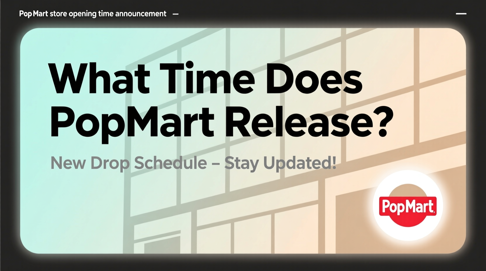 What Time Does PopMart Release New Figures? Official Drop Times ...