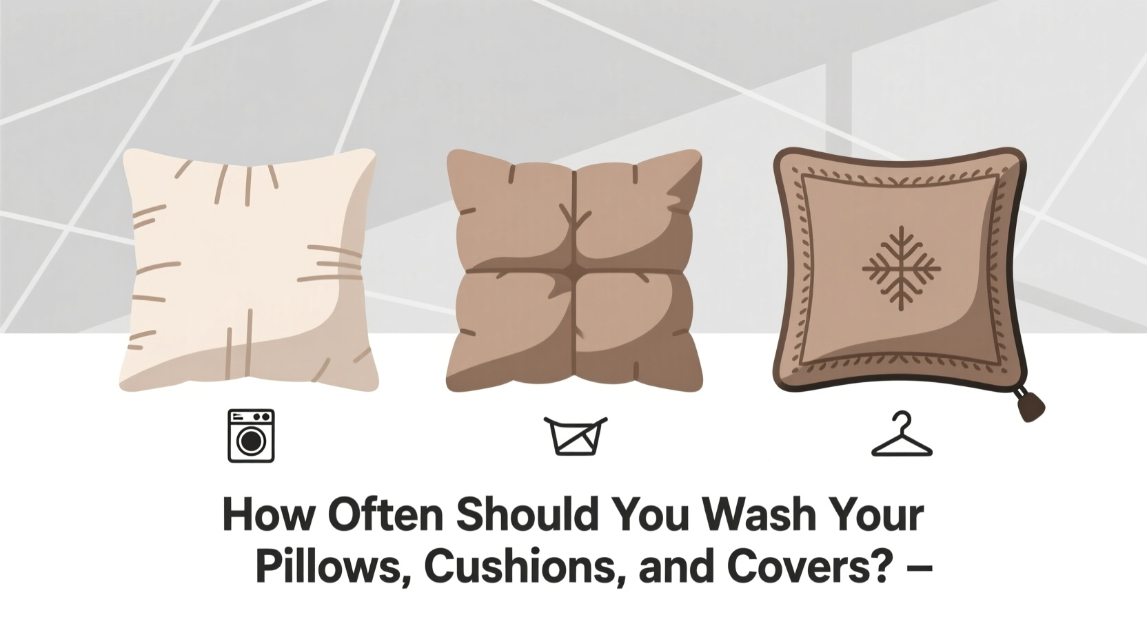 how often should you wash your pillows cushions and c