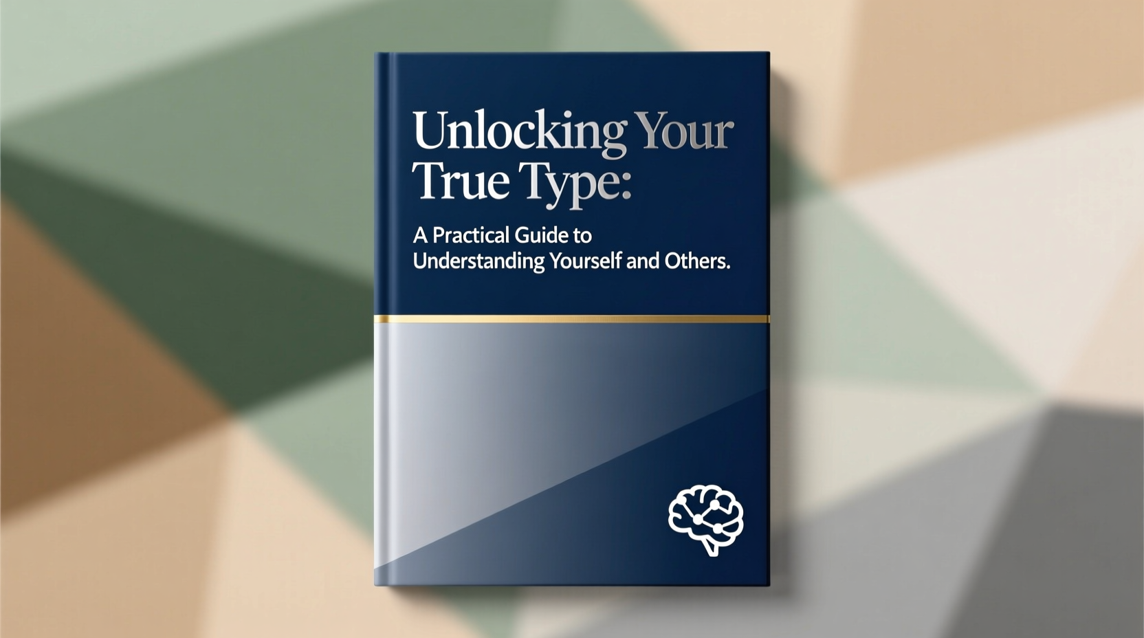 unlocking your true type a practical guide to understanding yourself and others