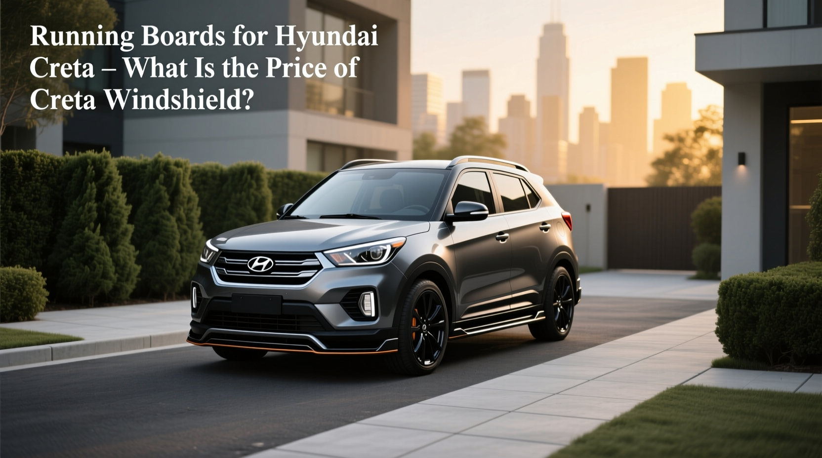 How to Choose Running Boards for Hyundai Creta, What Is the Price of Creta Windshield?